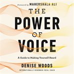 The power of voice : a guide to making yourself heard cover image