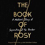 The book of Rosy : a mother's story of separation at the border cover image