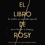 El libro de Rosy : la historia de una madre separada de sus hijos en la frontera cover image