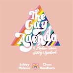 The gay agenda. A Modern Queer History & Handbook cover image