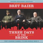 Three days at the brink : FDR's daring gamble to win World War II cover image
