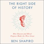 The right side of history : how reason and moral purpose made the West great cover image