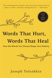 Words that hurt, words that heal : how the words you choose shape your destiny cover image