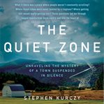 The quiet zone : unraveling the mystery of a town suspended in silence cover image