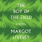 The boy in the field : a novel cover image