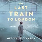 The last train to London : a novel cover image