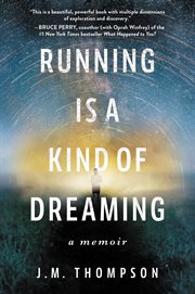 Running is a kind of dreaming : a memoir cover image