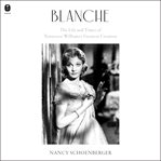 Blanche : The Life and Times of Tennessee Williams's Greatest Creation cover image