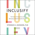 Inclusify : the power of uniqueness and belonging to build innovative teams cover image