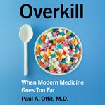 Overkill. When Modern Medicine Goes Too Far cover image