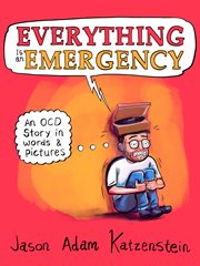 Everything is an emergency : an OCD story in words and pictures cover image
