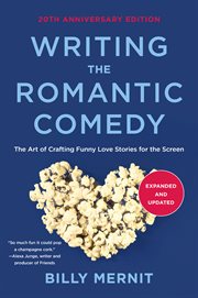Writing the romantic comedy, 20th anniversary  expanded and updated edition. The Art of Crafting Funny Love Stories for the Screen cover image