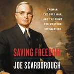 Saving freedom : Truman, the Cold War, and the fight for Western civilization cover image