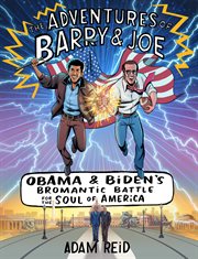 The adventures of Barry & Joe : Obama and Biden's bromantic battle for the soul of America cover image