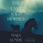 The last wild horses : a novel cover image