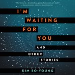 I'm waiting for you : and other stories cover image