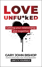 Love unfu*ked : getting your relationship sh!t together cover image