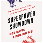 Superpower showdown : how the battle between Trump and Xi threatens a new Cold War cover image