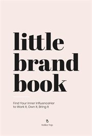 The little brand book : find your inner influenceHer to work it, own it, bring it cover image