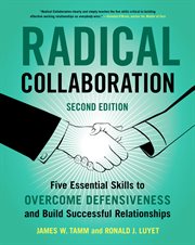 Radical collaboration. Five Essential Skills to Overcome Defensiveness and Build Successful Relationships cover image
