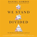 We stand divided : the rift between American Jews and Israel cover image