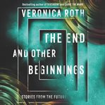 The end and other beginnings : stories from the future cover image