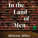 In the land of men : a memoir cover image