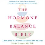 The hormone balance bible : a holistic plan to create lifelong health cover image