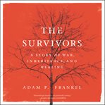 The survivors. A Story of War, Inheritance, and Healing cover image