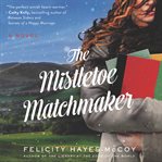 The mistletoe matchmaker : a novel cover image