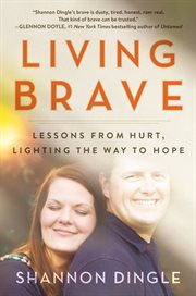 Living brave : lessons from hurt, lighting the way to hope cover image