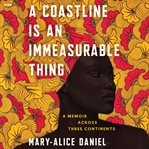 A Coastline is an Immeasurable Thing : A Memoir Across Three Continents cover image
