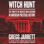 Witch hunt. The Story of the Greatest Mass Delusion in American Political History cover image