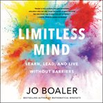 Limitless mind. Learn, Lead, and Live Without Barriers cover image