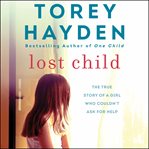 Lost child : the true story of a girl who couldn't ask for help cover image