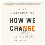 How we change : (and ten reasons why we don't) cover image