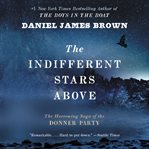 The indifferent stars above : the harrowing saga of the Donner Party cover image