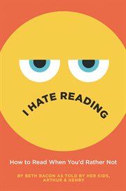 I hate reading : how to read when you'd rather not cover image