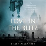 Love in the Blitz : the long-lost letters of a brilliant young woman to her beloved on the front cover image