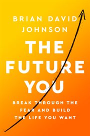 Future you : break through the fear and build the life you want cover image