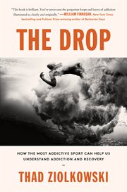 The drop : how the most addictive sport can help us understand addiction and recovery cover image