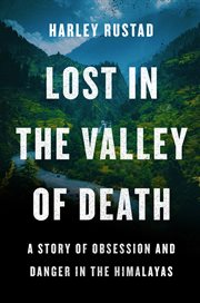Lost in the Valley of Death : a Story of Obsession and Danger in the Himalayas cover image
