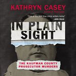 In plain sight. The Kaufman County Prosecutor Murders cover image