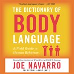 The dictionary of body language. A Field Guide to Human Behavior cover image