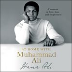 At home with muhammad ali. A Memoir of Love, Loss, and Forgiveness cover image