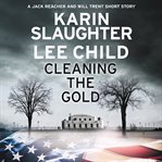 Cleaning the gold : Jack Reacher and Will Trent short story cover image