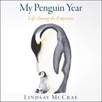 My penguin year : life among the emperors cover image