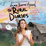 The rural diaries. Love, Livestock, and Big Life Lessons Down on Mischief Farm cover image