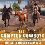 The compton cowboys. And the Fight to Save Their Horse Ranch cover image