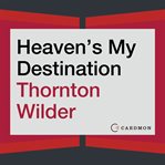 Heaven's my destination : a novel cover image